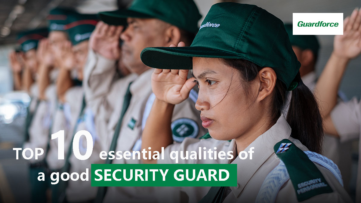 Top 10 Essential Qualities Of A Good Security Guard | Guardforce Thailand